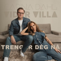 Carina Dahl & Vidar Villa - Trenger deg nå