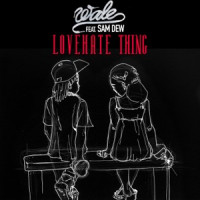 Wale, Sam Dew - Lovehate Thing
